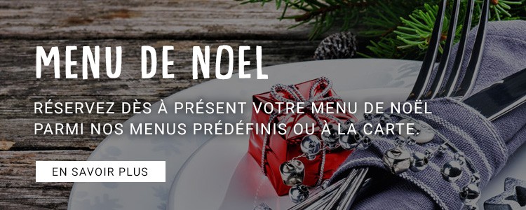 Réservez dès à présent votre menu de Noël parmi nos Menus prédéfinis ou à la carte.